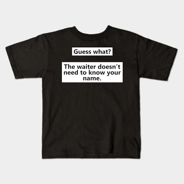 Dr. Rick The Waiter Doesn't Need to Know Your Name Kids T-Shirt by irvtolles